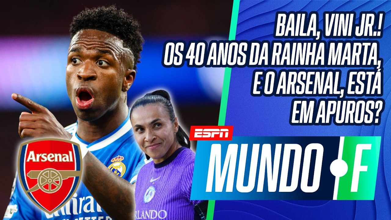 VINI JR. | 40 ANOS DA RAINHA MARTA | O ARSENAL ESTÁ EM APUROS? | MUNDO F