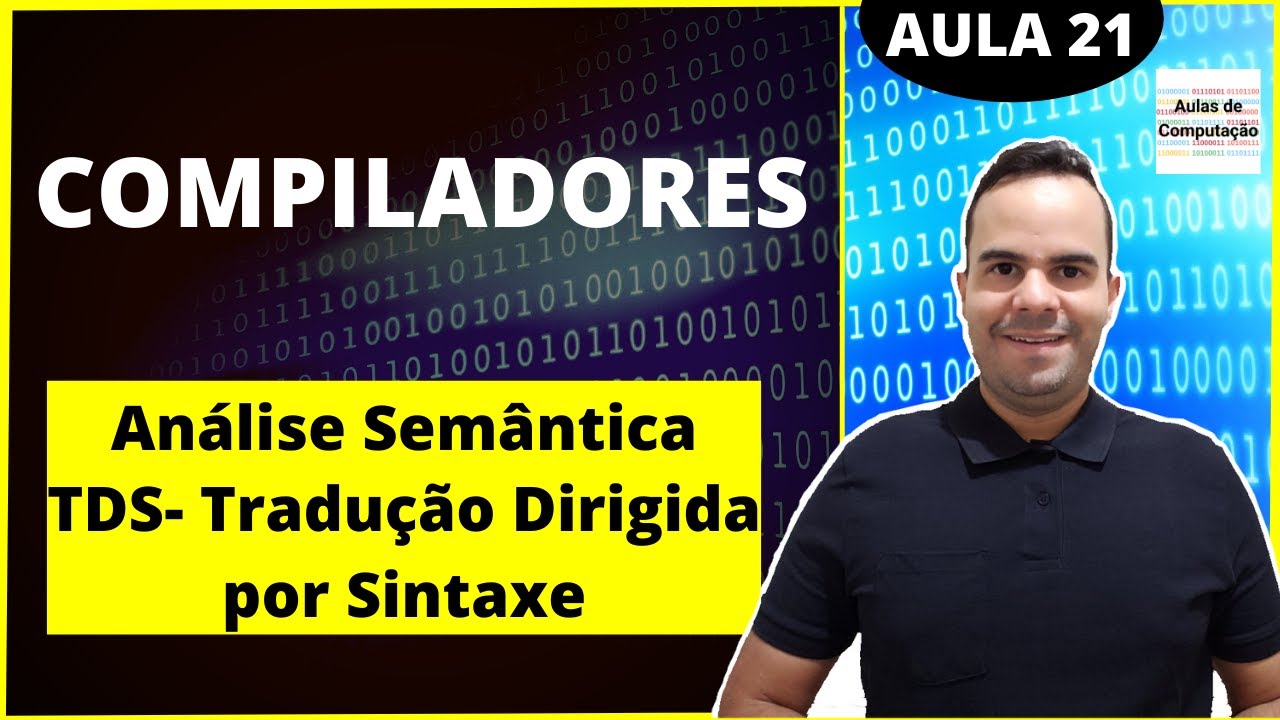 Compiladores 21 - Análise Semântica - TDS - Tradução Dirigida por Sintaxe