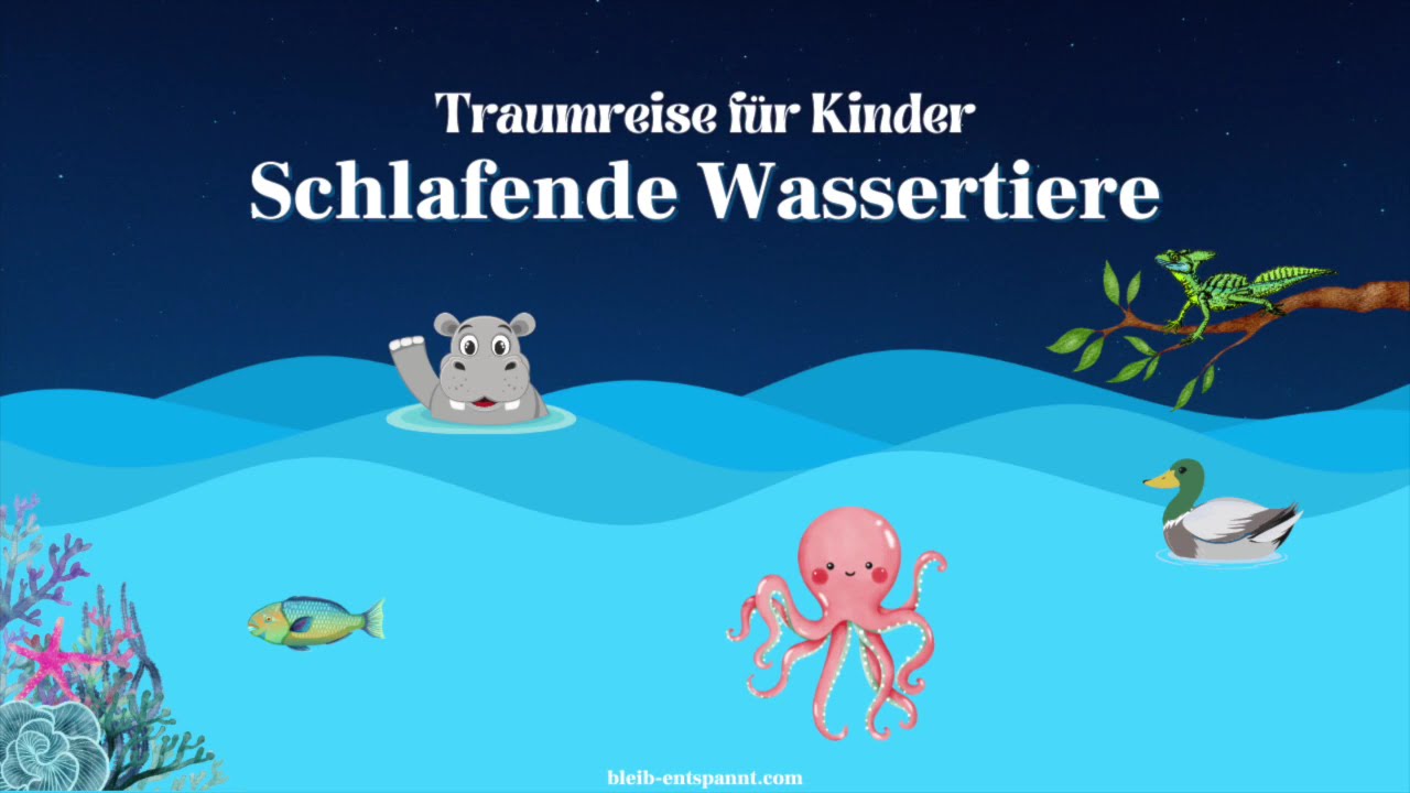Traumreise für Kinder zum Einschlafen - Schlafende Wassertiere - Geschichte zum Schlafen über Tiere