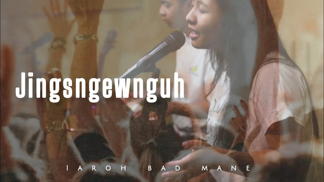 JINGSNGEWNGUH | IAROH BAD MANE