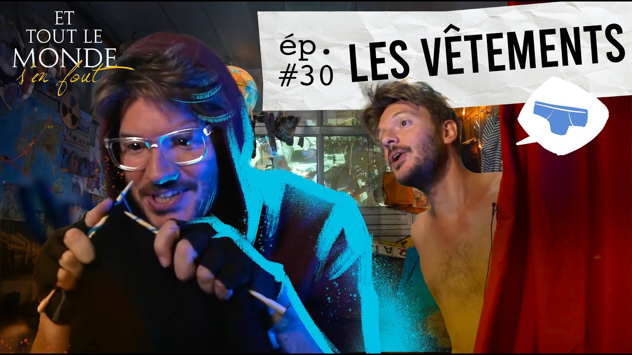 Et tout le monde s'en fout #30 - Les vêtements -