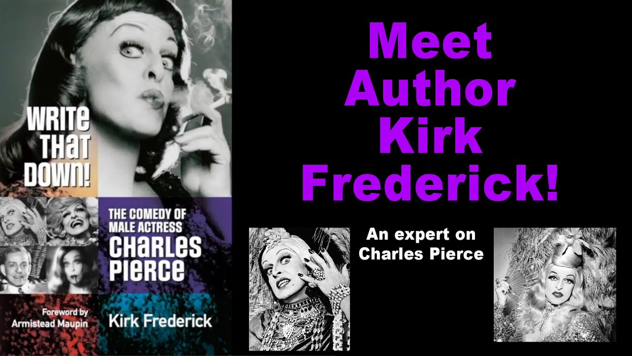 The amazing life of Charles Pierce, MALE ACTRESS! Meet author Kirk Frederick.