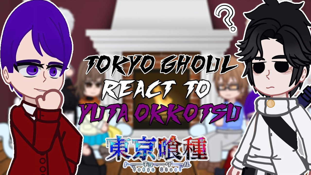 Tokyo Ghoul react to Yuta Okkotsu | Shibuya Arc | - GC
