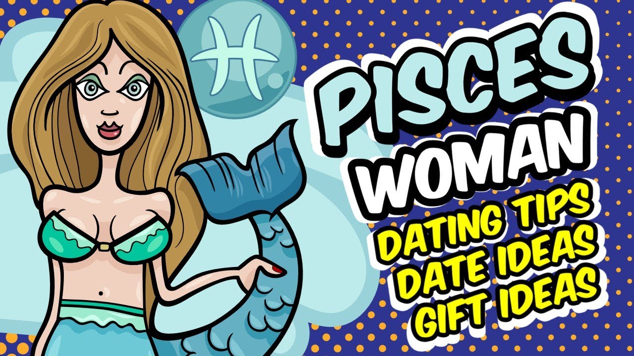 Dating a Pisces Woman &ndash; Tips, Gift and Date Ideas