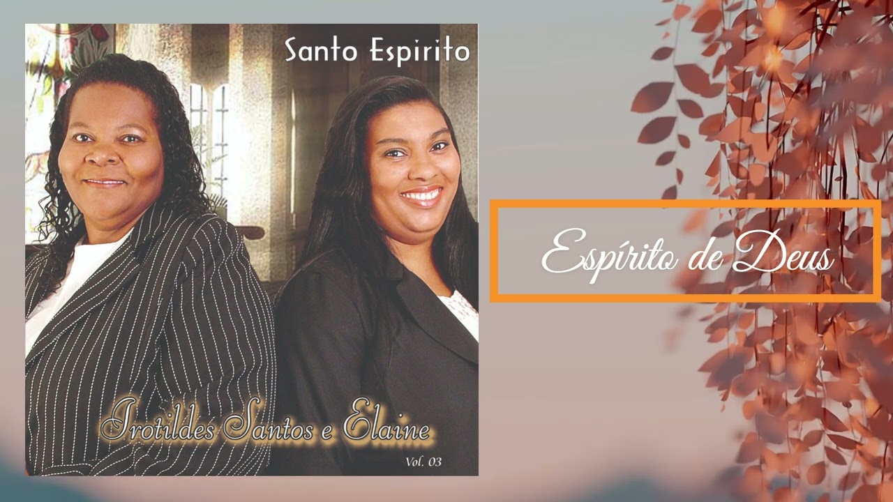 Irotildes Santos e Elaine - Espírito de Deus.