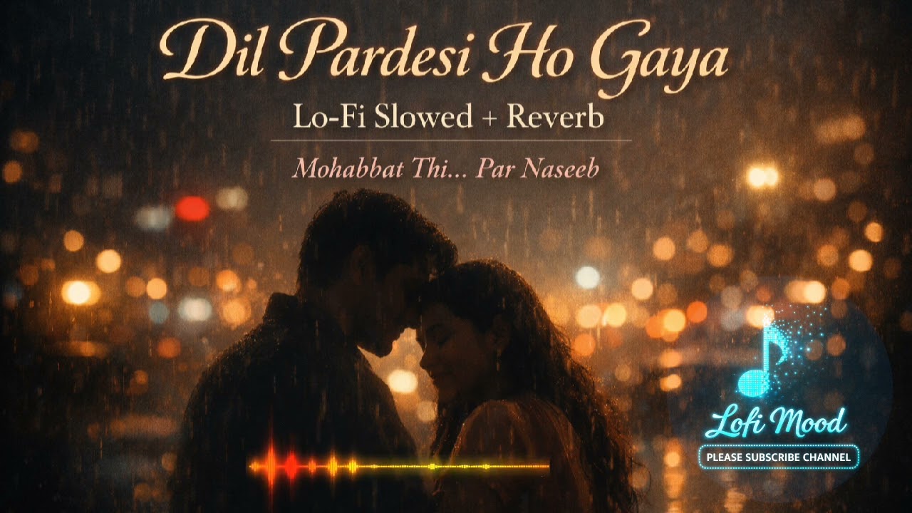 Dil Pardesi Ho Gaya 💔 | Lo-Fi Slowed + Reverb | Mohabbat Thi… Par Naseeb | Bollywood Romantic