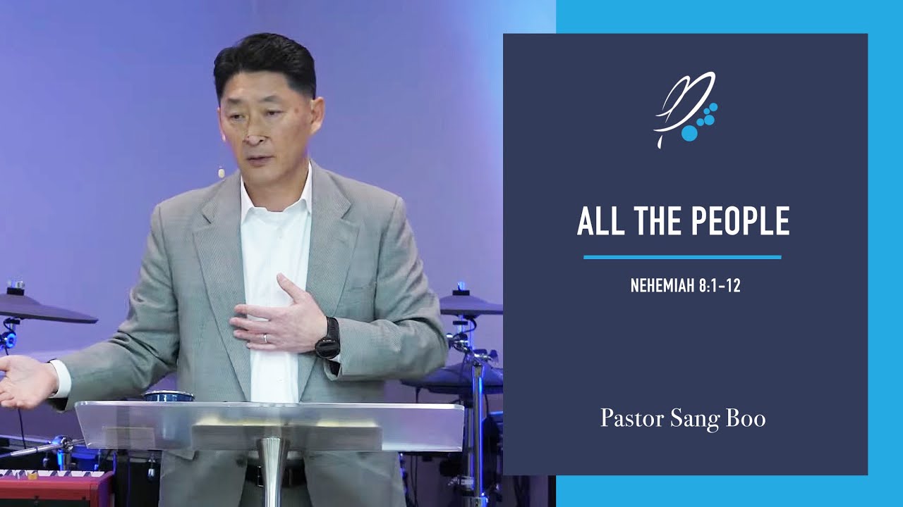 All the People (Nehemiah 8:1-12) - Pastor Sang Boo