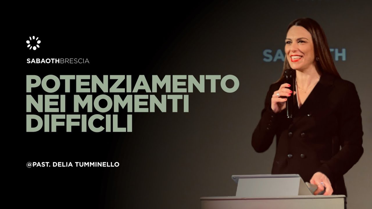 Potenziamento nei momeni difficili - Past. Delia Tumminello @ 16.02.2025 - Sabaoth BS