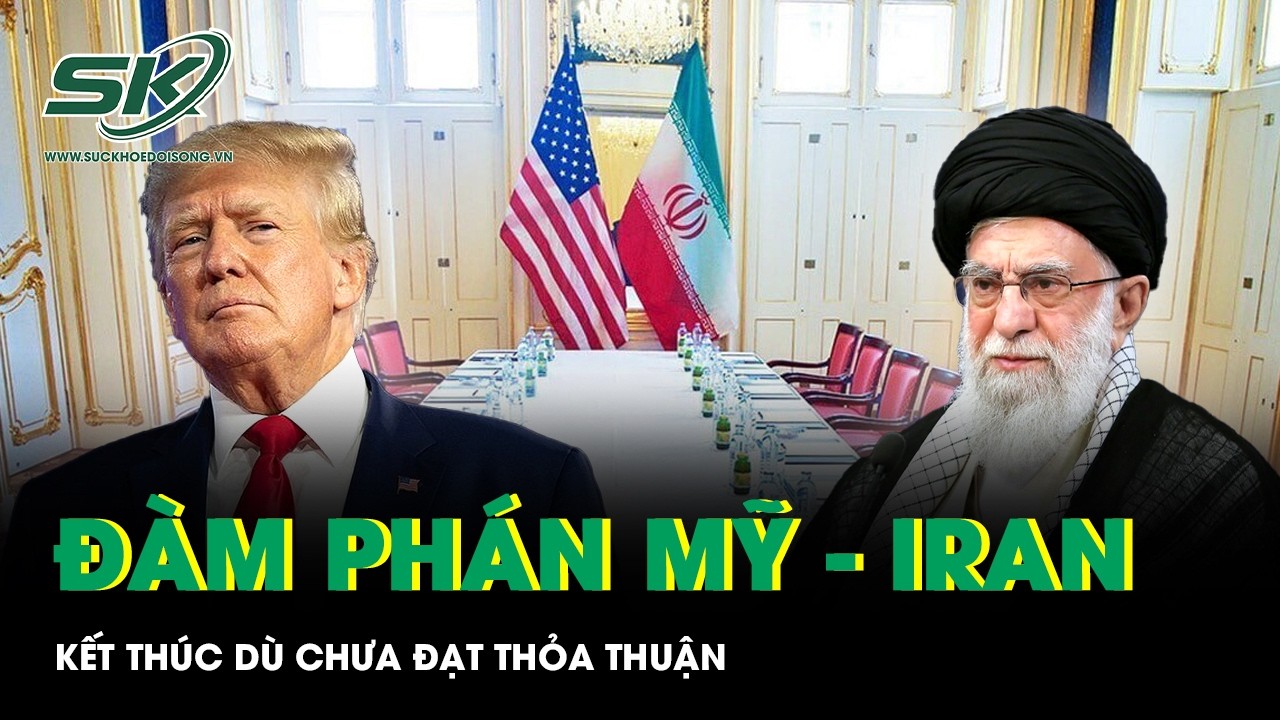 Vòng đàm phán “nghiêm túc nhất” giữa Mỹ - Iran kết thúc, vẫn chưa đạt thỏa thuận