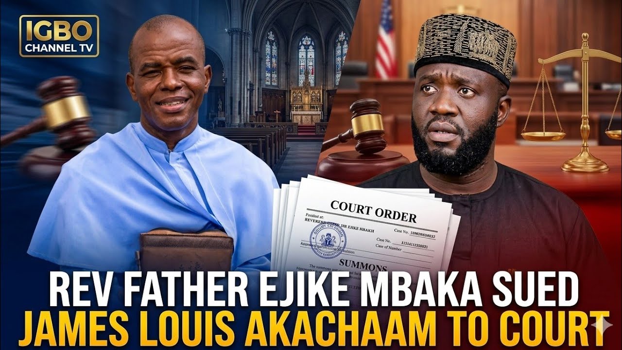 COURT CASE: REV FATHER EJIKE MBAKA TAKES JAMES LOUIS AKACHAAM TO COURT