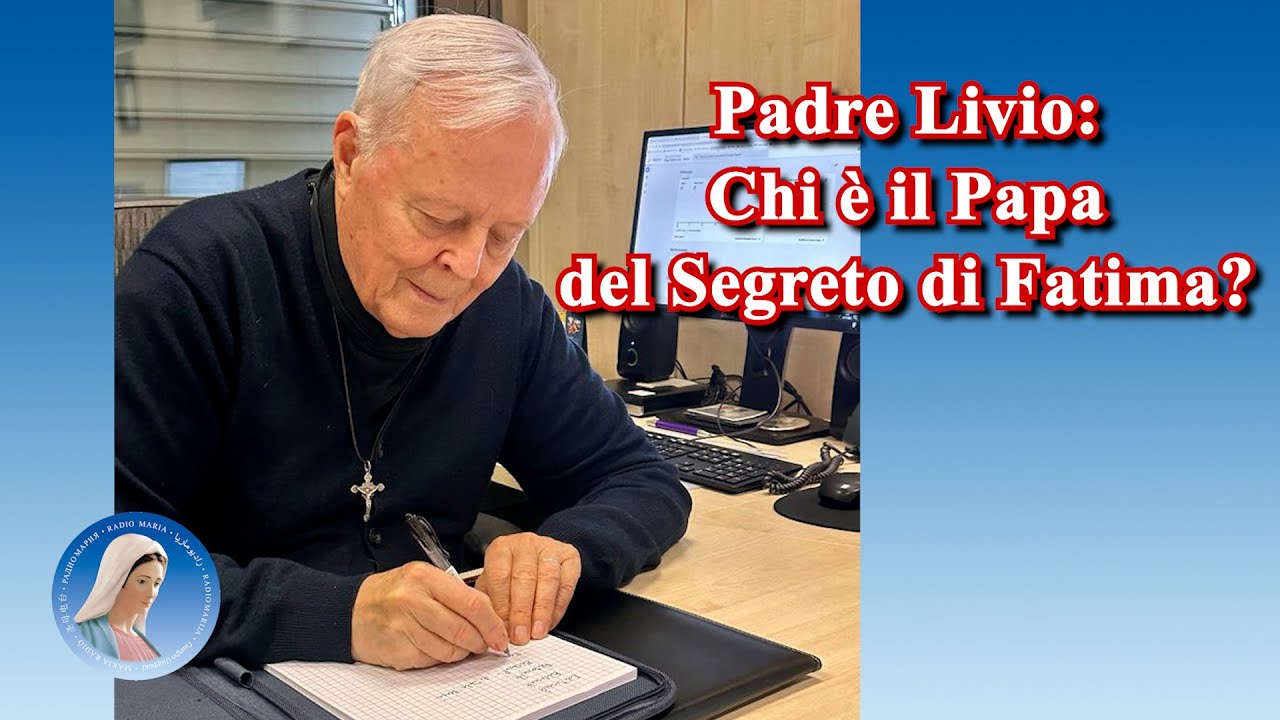Padre Livio: Chi è il Papa del terzo Segreto di Fatima?