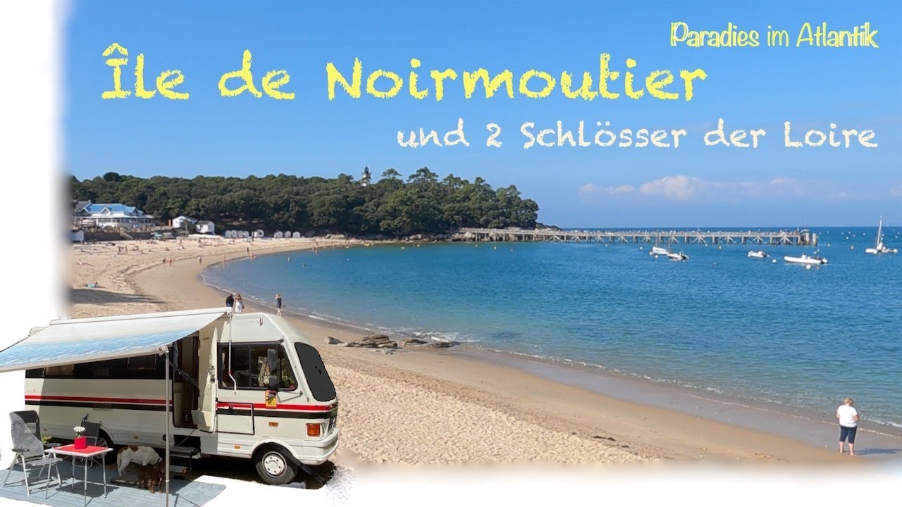 Kurztrip mit Wohnmobil zur Île de Noirmoutier, Insel-Paradies im Atlantik und 2 Schlösser der Loire