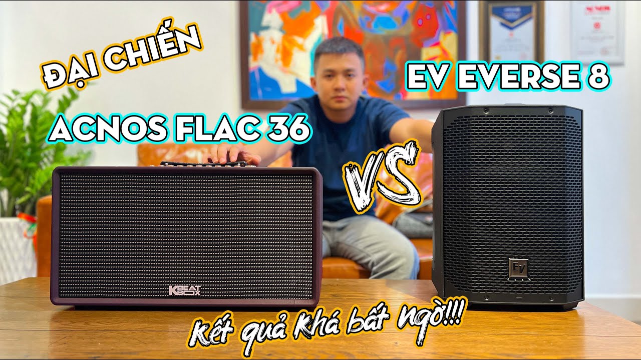 So sánh Acnos FLAC 36 với Electro Voice Everse 8 - Có quá khập khiễng không?