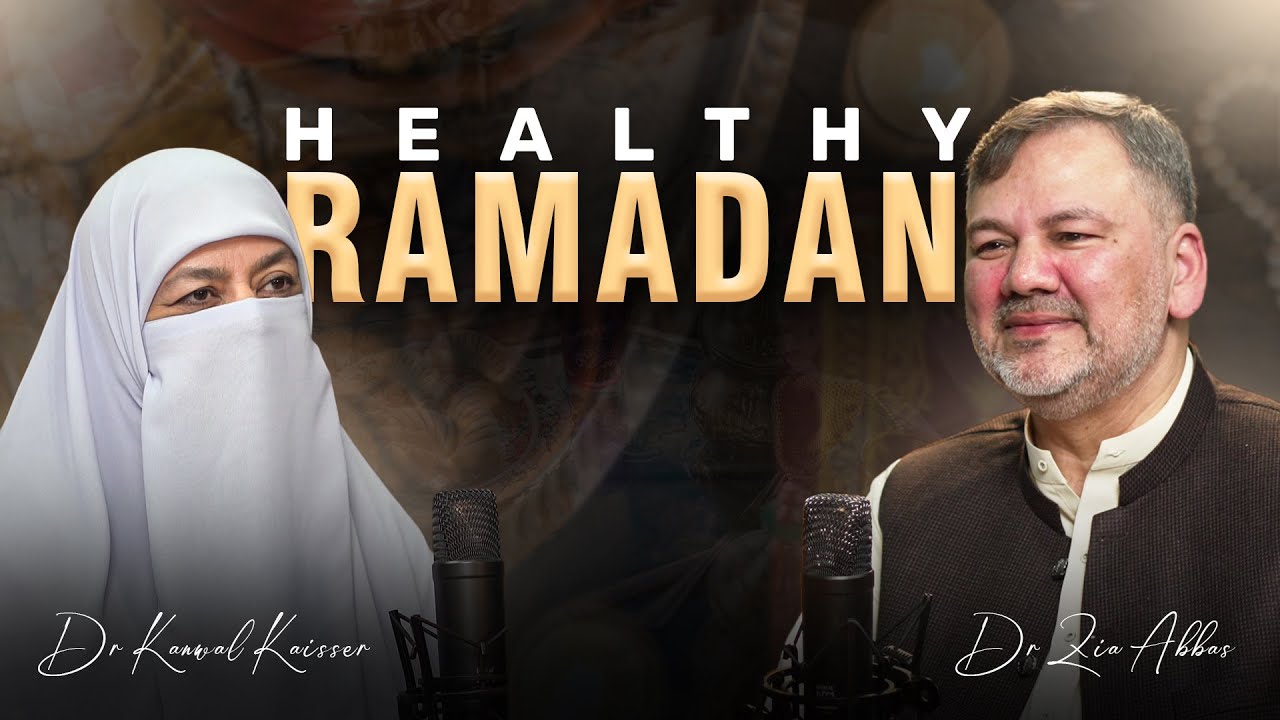 Healthy Ramadan | Tips for Fasting & Wellness | Dr. Kanwal Kaisser & Dr. Zia Abbas