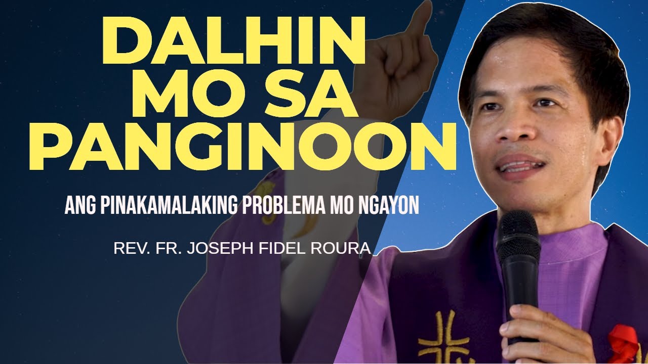 ANUMANG PROBLEMA MO NGAYON | DALHIN ITO SA PANGINOON | HOMILY | FR. FIDEL ROURA