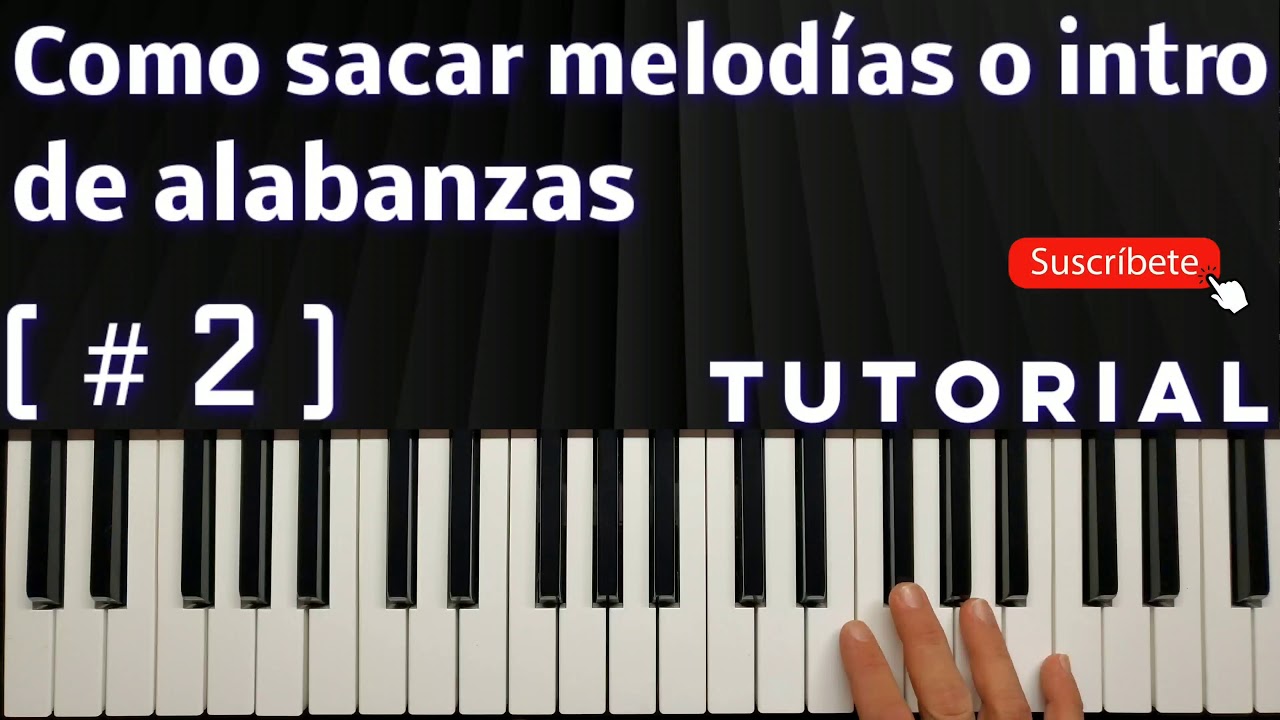 Como sacar melodías fácilmente en el piano #3 |  Tutorial piano como sacar melodías de alabanzas