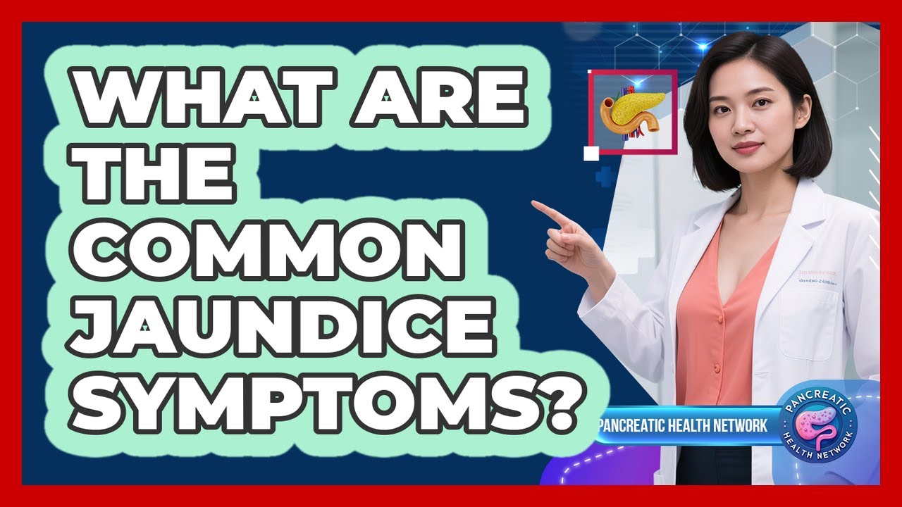 What Are the Common Jaundice Symptoms?