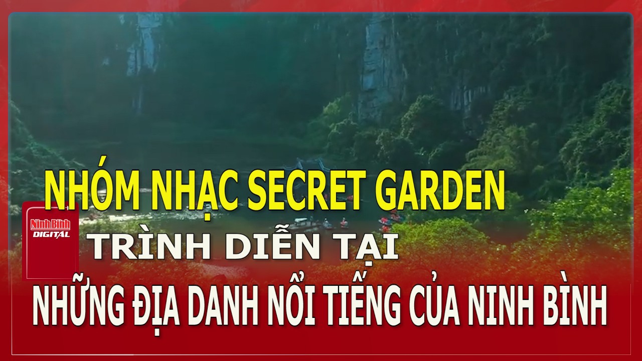 Nhóm nhạc Secret Garden trình diễn tại những địa danh nổi tiếng của Ninh Bình| Ninh Bình Digital
