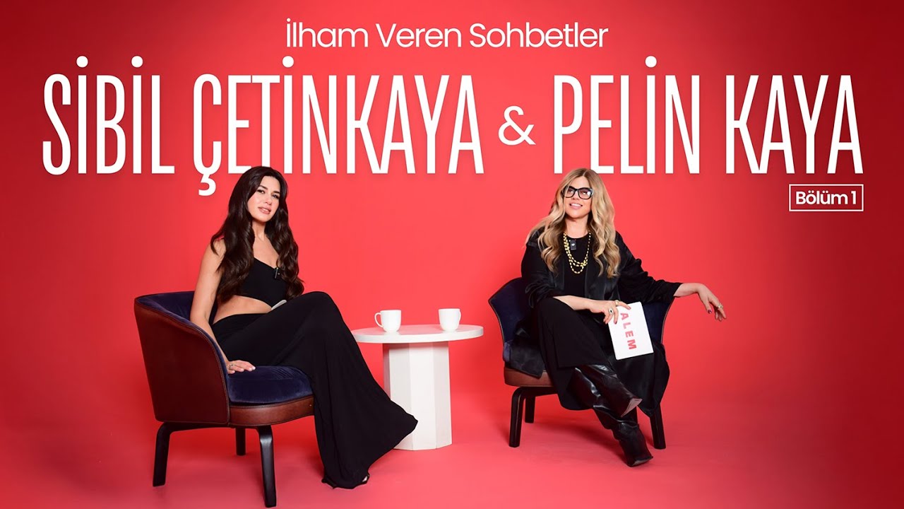 Pelin Kaya ile İlham Veren Sohbetler | Sibil Çetinkaya x ALEM Dergisi