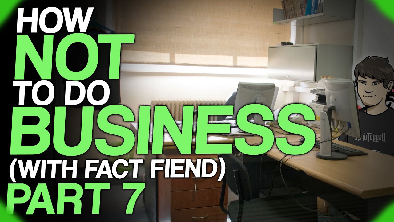 Fact Fiend Focus | How Not To Do Business (With Fact Fiend) Part 7