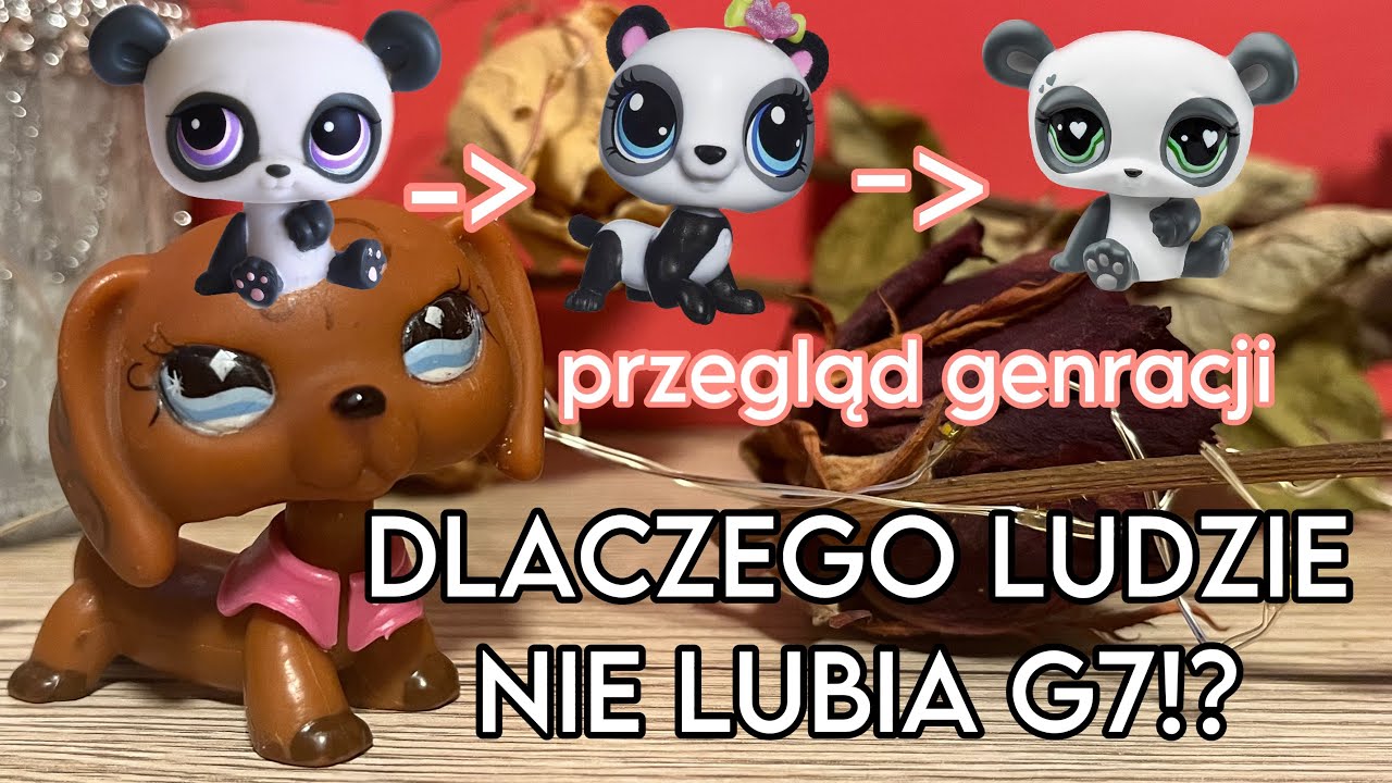 LPS: DLACZEGO LUDZIE NIE LUBIĄ G7, czyli przegląd generacji Littlest Pet Shop |LPS POLSKA|