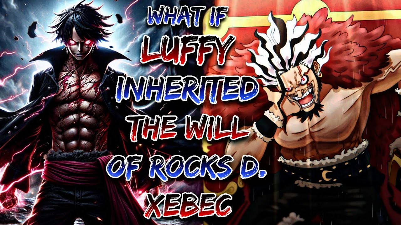 What If Luffy Inherited the Will of Rocks D. Xebec?