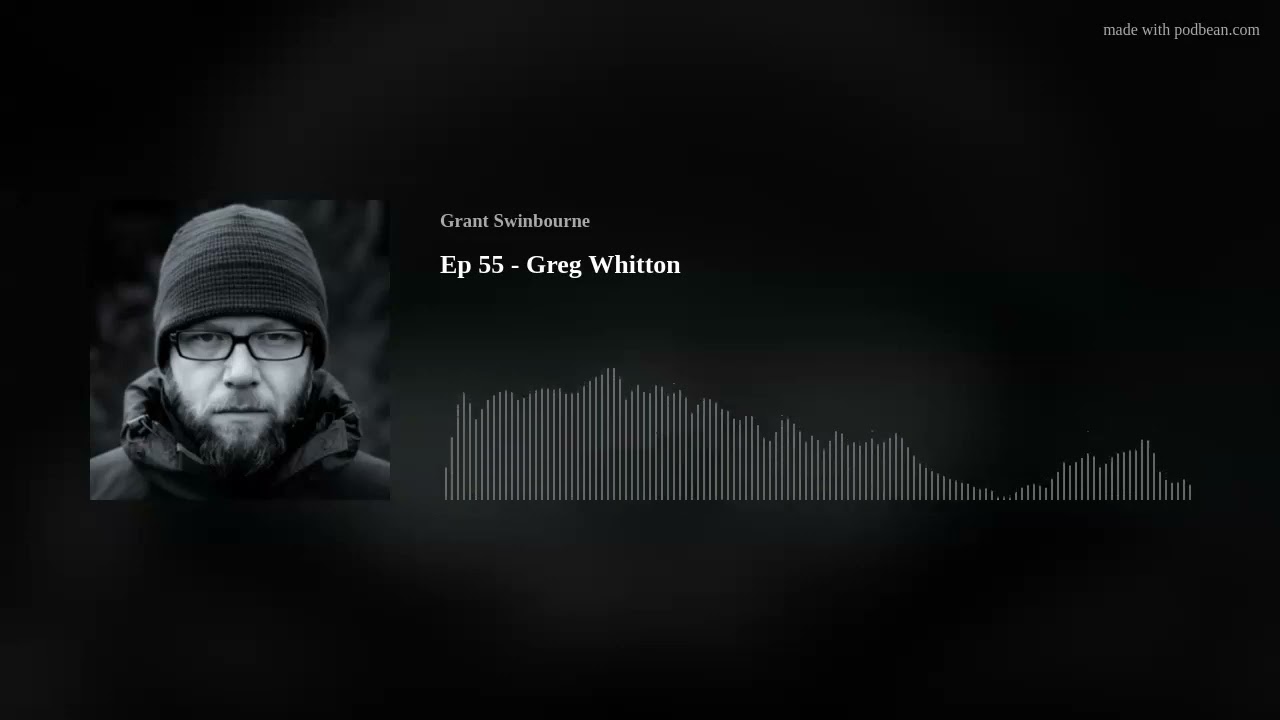 Ep 55 - Greg Whitton