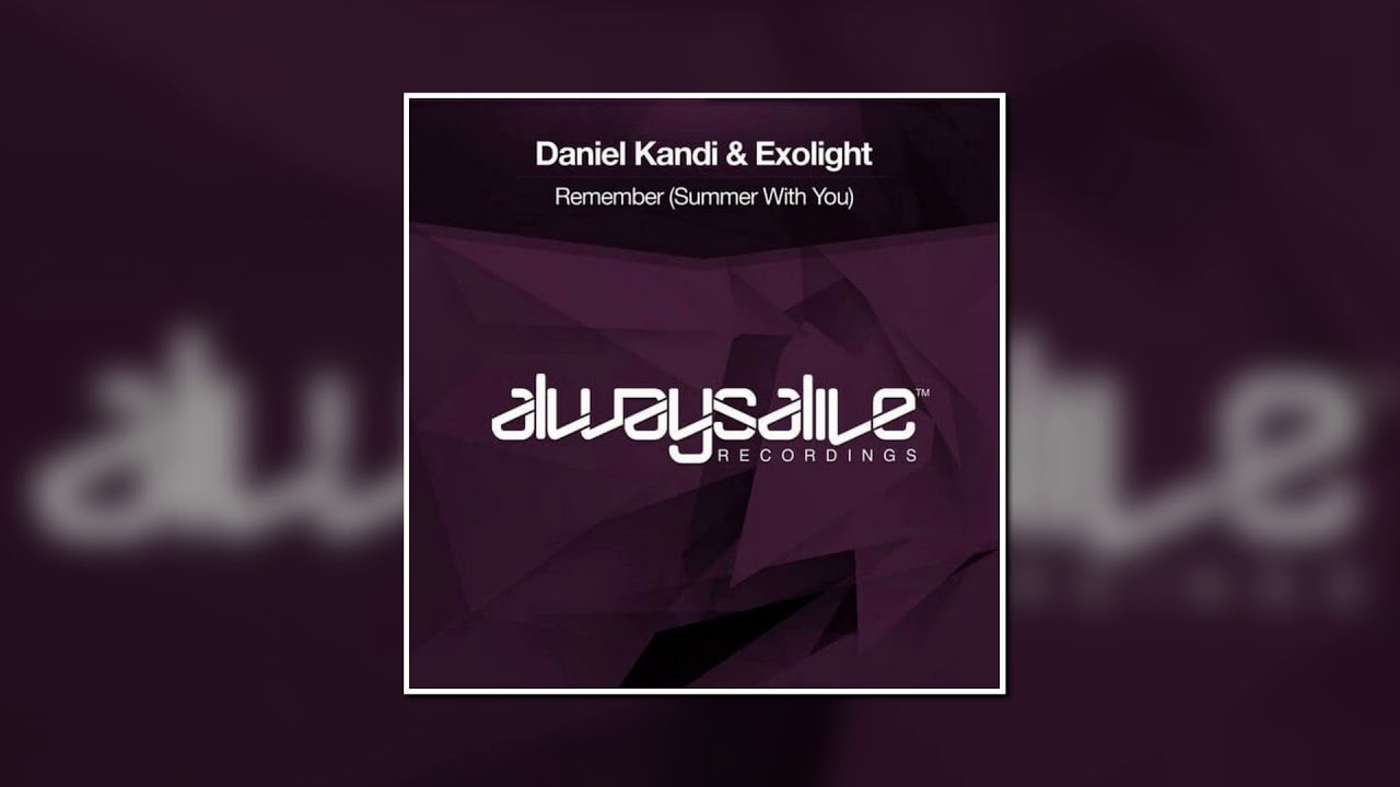 Daniel Kandi & Exolight - Remember (Summer With You) (Extended Mix) [Always Alive Recordings]