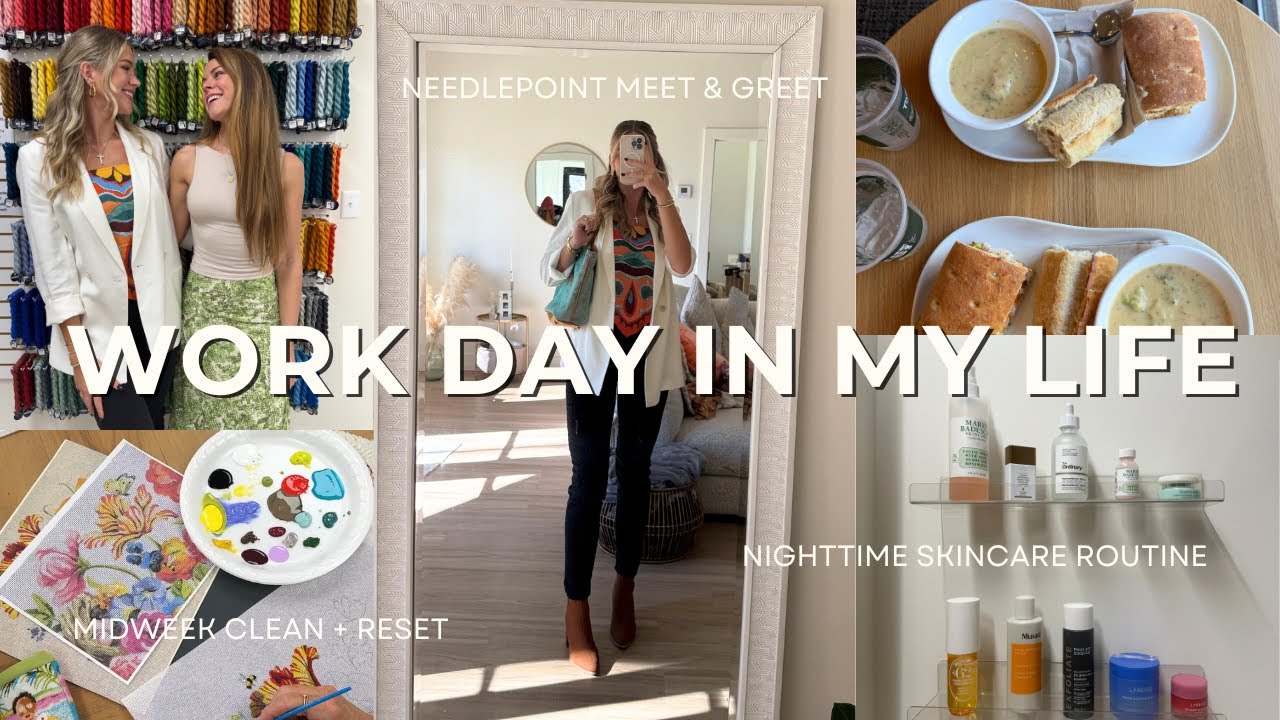 PRODUCTIVE WORK DAY: needlepoint meet & greet, midweek clean & reset, nighttime skincare routine!