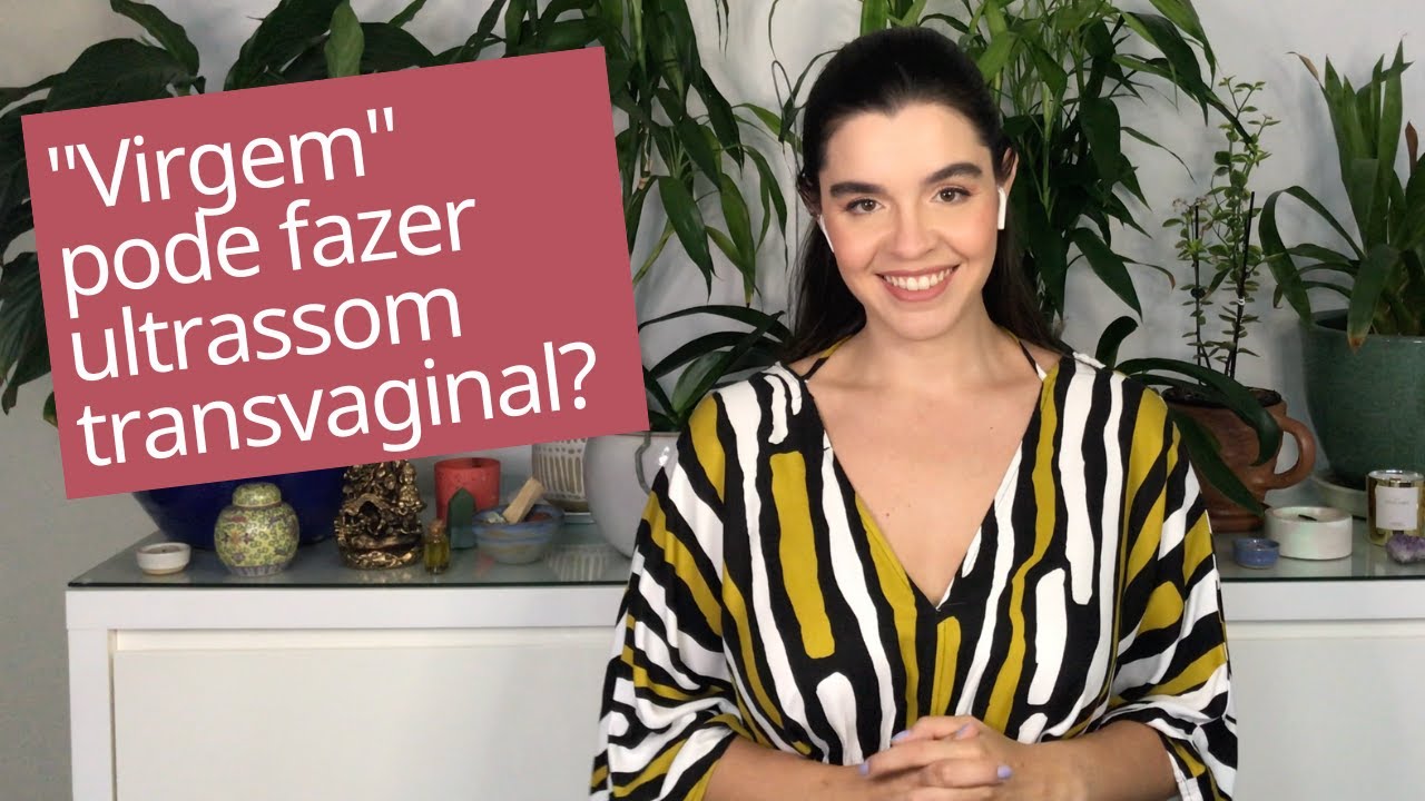 É possível mulheres virgens raelizarem ultrassom transvaginal Virgem pode ultrassom transvaginal