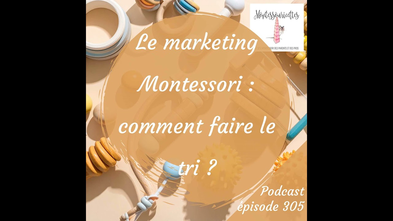 305. Le marketing Montessori : comment faire le tri ? (redif)