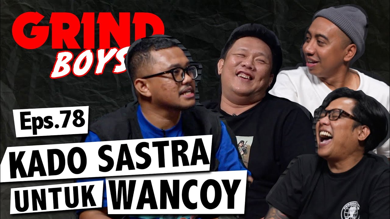 Grind Boys Eps. 78 - Kado Sastra Untuk Wancoy