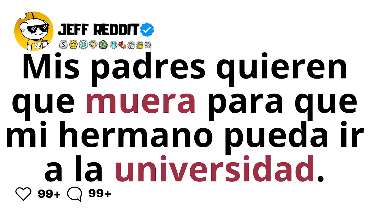 Mis padres quieren que muera para que mi hermano pueda ir a la universidad.