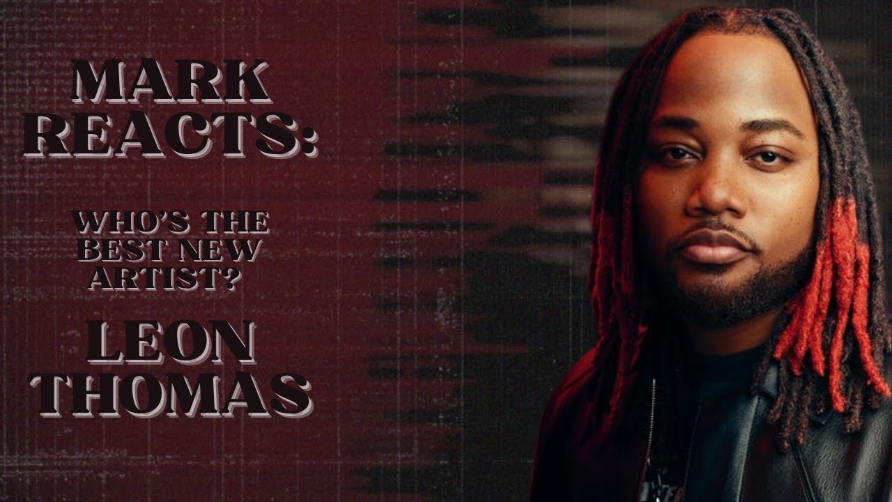 Mark Reacts: Who's The Best New Artist? Episode 3: Leon Thomas