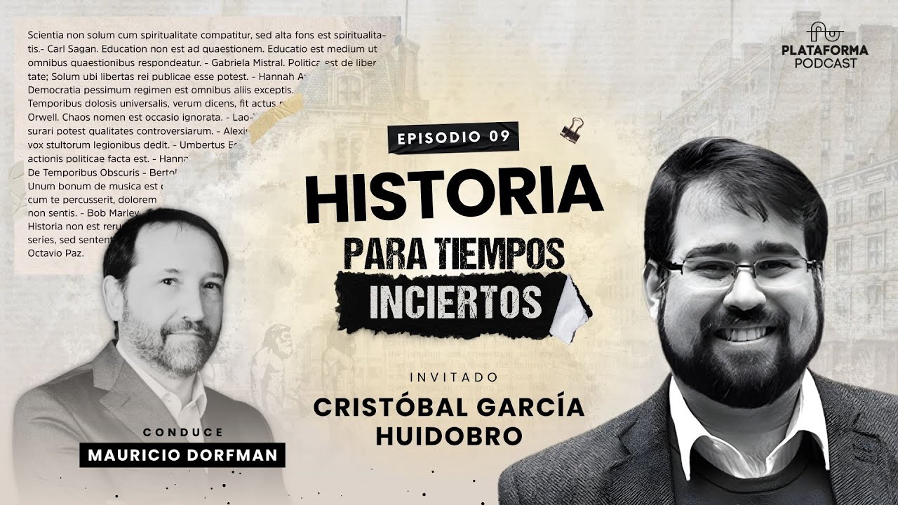 Historia Para Tiempos Inciertos con Cristóbal García - Huidobro