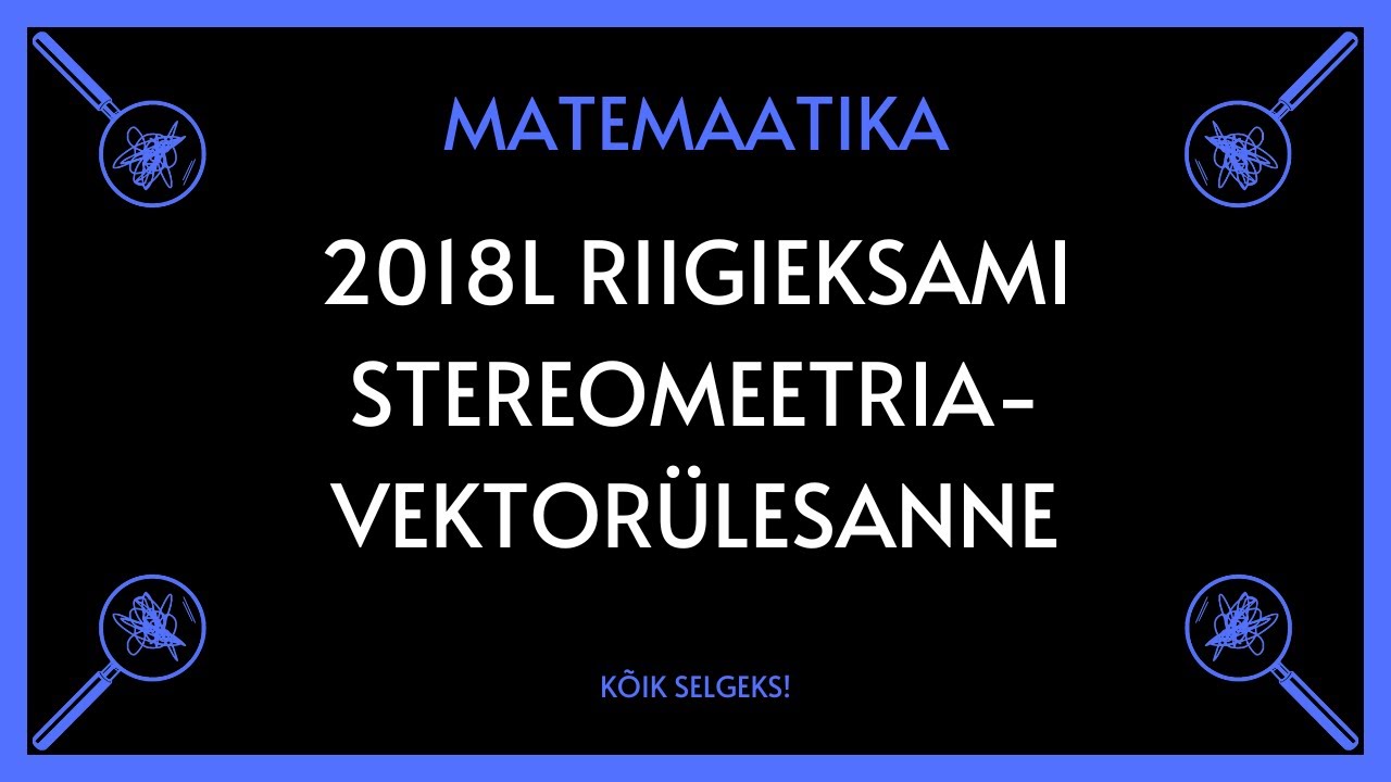 Vektorid-stereomeetria 2018 lai RE - MATEMAATIKA - KÕIK SELGEKS!