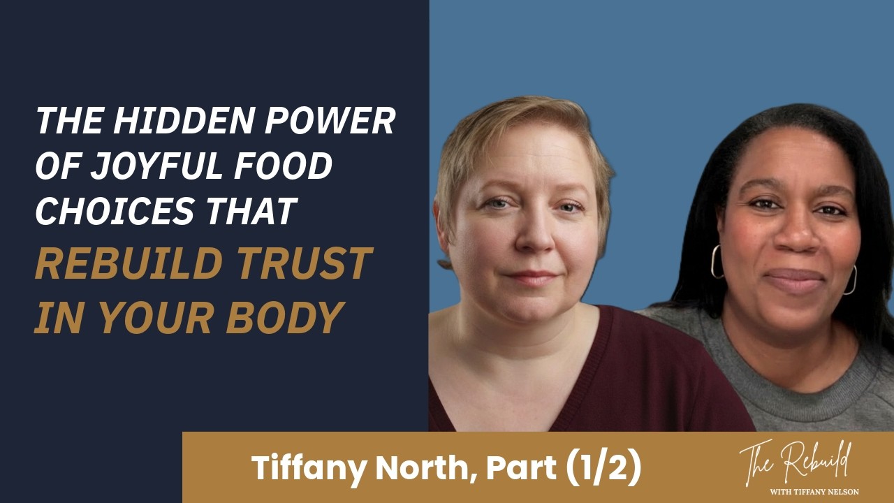 The Hidden Power of Joyful Food Choices That Rebuild Trust in Your Body -  Tiffany North Ep. 30