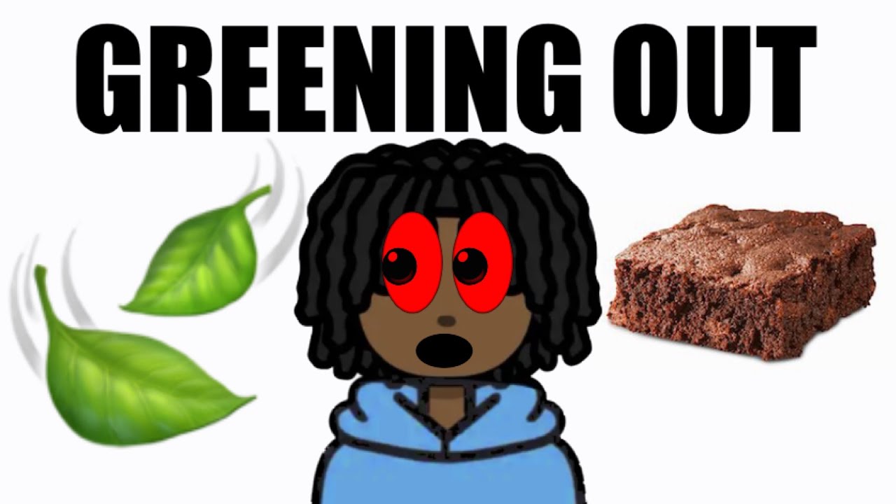 Getting Too High (GREENING OUT)