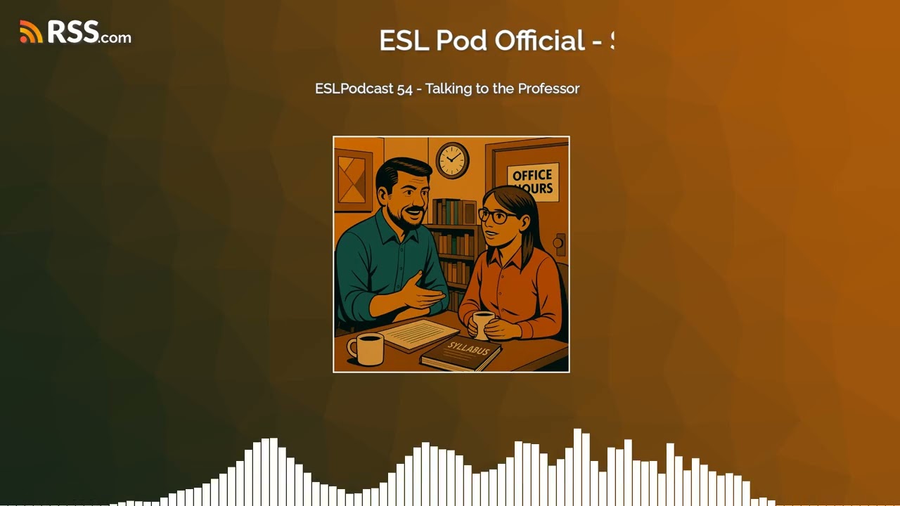 ESLPodcast 54 - Talking to the Professor