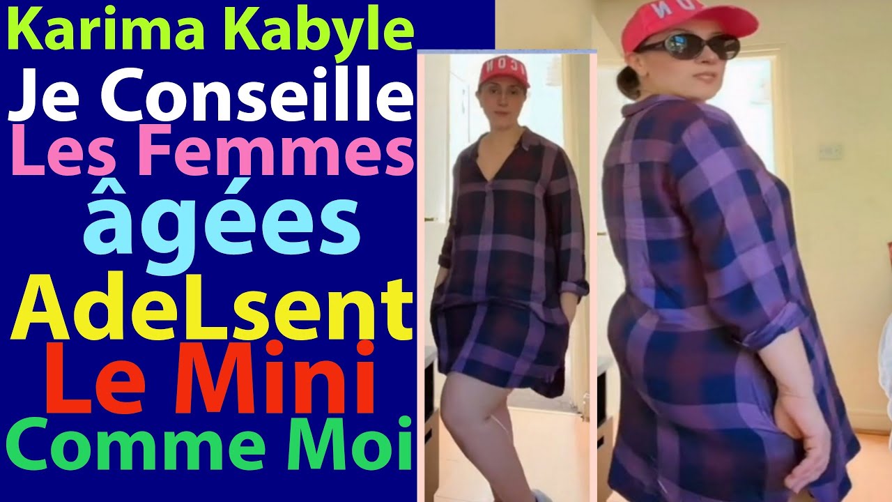 Karima Kabyle Je Conseille Les Femmes &Acirc;g&eacute;es AdeLsent Le Mini Comme Moi 👗😂