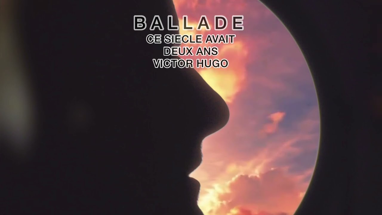 BALLADE - CE SIÈCLE AVAIT DEUX ANS - VICTOR HUGO