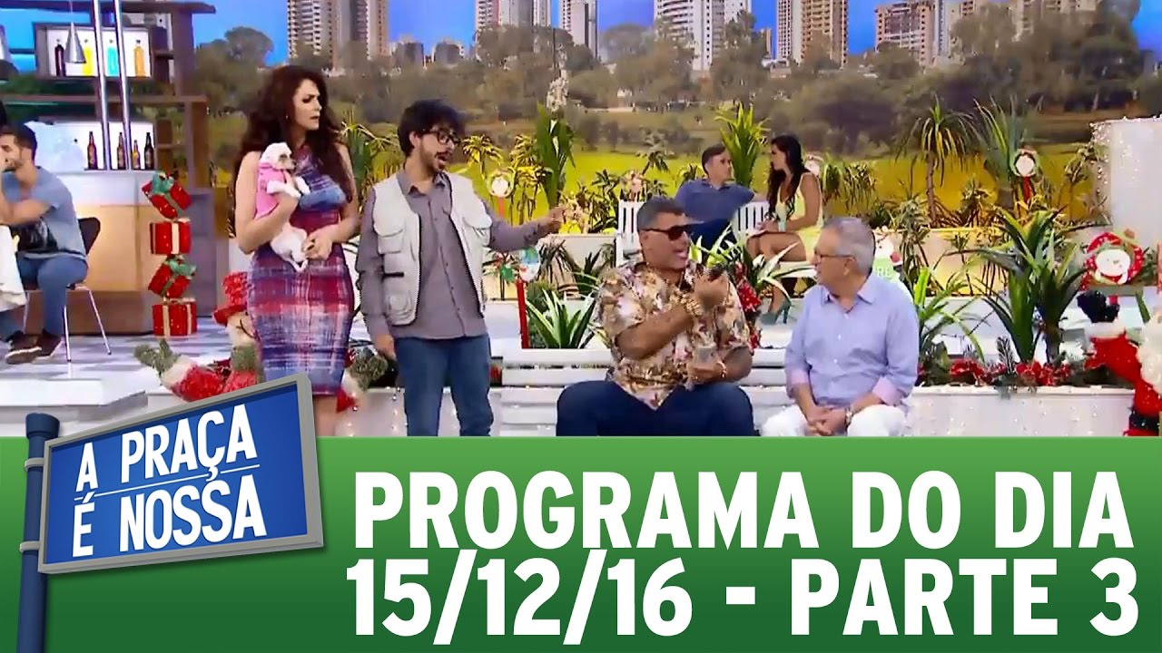 A Praça É Nossa (15/12/16) | Parte 3