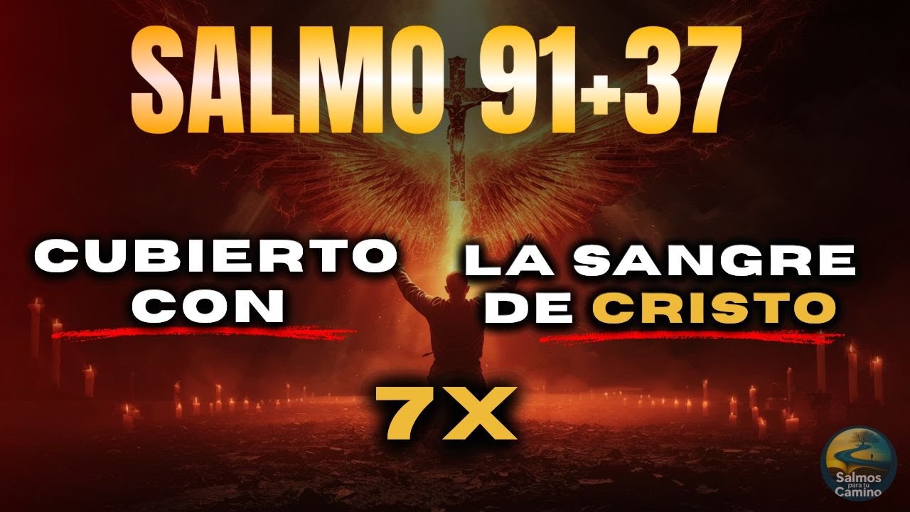 🔥DIOS REVELA Su Justicia: Salmos 91+37 CUBIERTO CON LA SANGRE DE JESÚS Rompe Maldiciones y Enemigos