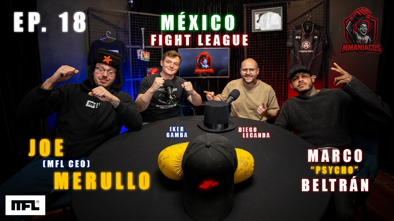 MMAniacos: M&eacute;xico Fight League | Entrevista con Joe Merullo y Marco Beltr&aacute;n - Ep. 18.