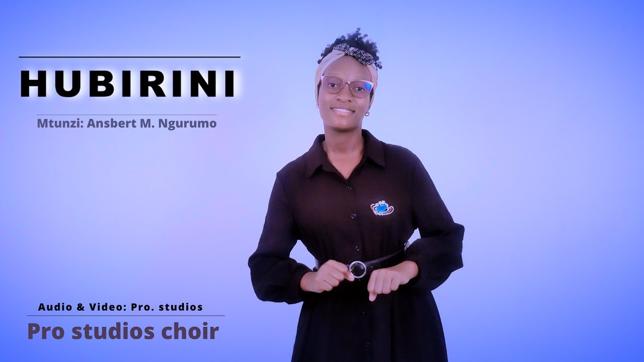 HUBIRINI: Mtunzi: Ansbert M. Ngurumo: Pro studios choir