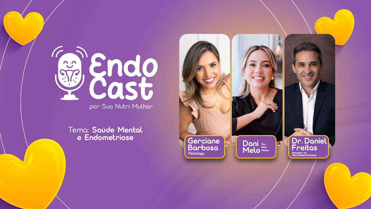 SAÚDE MENTAL E ENDOMETRIOSE - ENDOCAST por Sua Nutri Mulher