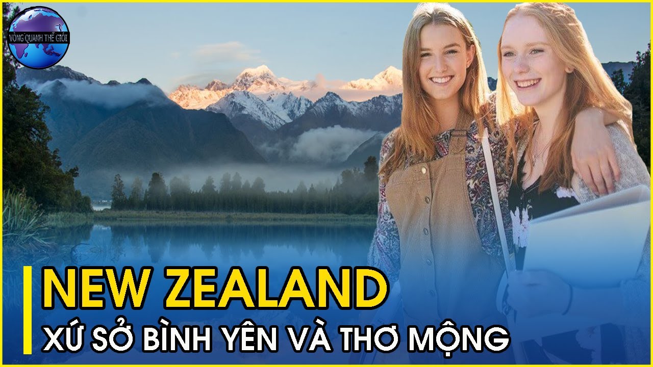 Sự thật lạ lùng về đất nước New Zealand | Xứ sở bình yên và thơ mộng nhất thế giới