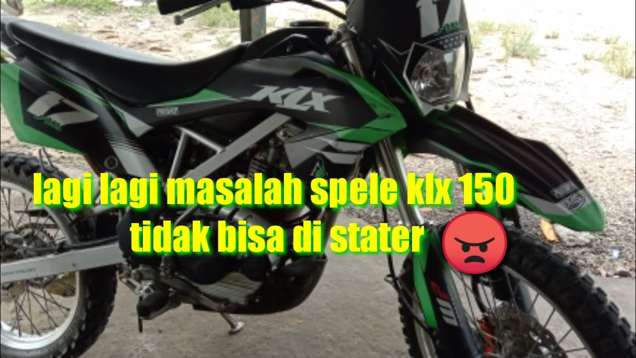 LAGI LAGI KLX 150 TIDAK BISA DI STATER