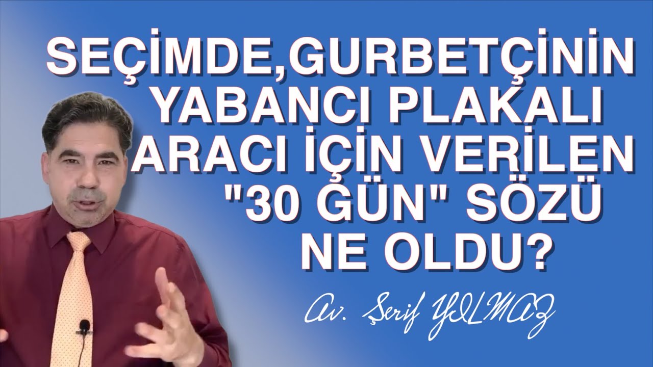 SEÇİMDE GURBETÇİNİN YABANCI PLAKALI ARACI İÇİN VERİLEN 