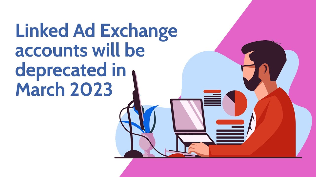 Google is REMOVING the ability to link Ad Exchange accounts | Here's everything you need to know